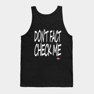 Don't Fact Check Me I Tank Top